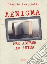 Aenigma. Per aspera ad astra libro