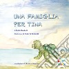 Una famiglia per Tina. Ediz. a colori libro