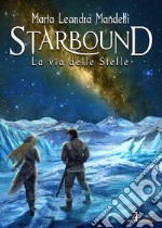 Starbound. La via delle stelle libro