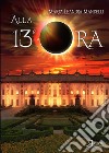 Alla 13ª ora libro