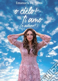 O cielo! Ti amo (e adesso?)