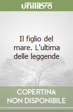 Il figlio del mare. L'ultima delle leggende