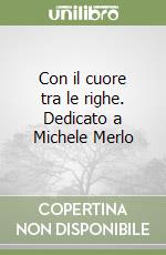 Con il cuore tra le righe. Dedicato a Michele Merlo