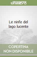 Le ninfe del lago lucente libro