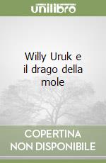 Willy Uruk e il drago della mole libro