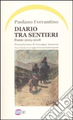 Diario tra sentieri. Poesia 2004-2008 libro