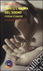 Canto l'anima del sogno. Poema d'amore