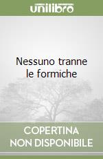 Nessuno tranne le formiche libro