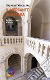 Il mercante di Matera. Da Costantinopoli a Otranto libro di Viceconte Giovanni