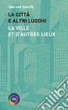 La città e altri luoghi-La ville et d'autres lieux libro