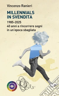 Millennials in svendita. 1985-2025. 40 anni a rincorrere sogni in un'epoca sbagliata libro
