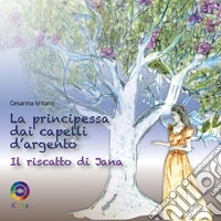 La principessa dai capelli d'argento. Il riscatto di Jana libro