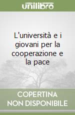 L'università e i giovani per la cooperazione e la pace libro