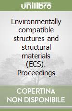 Environmentally compatible structures and structural materials (ECS). Proceedings