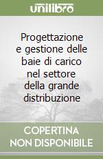 Progettazione e gestione delle baie di carico nel settore della grande distribuzione