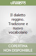 Il dialetto reggino. Tradizione e nuovo vocabolario