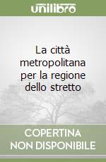 La città metropolitana per la regione dello stretto libro