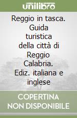 Reggio in tasca. Guida turistica della città di Reggio Calabria. Ediz. italiana e inglese libro