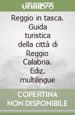 Reggio in tasca. Guida turistica della città di Reggio Calabria. Ediz. multilingue libro