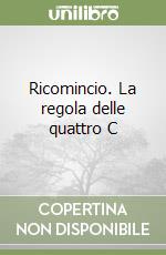 Ricomincio. La regola delle quattro C libro