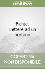 Fichte. Lettere ad un profano