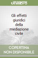 Gli effetti giuridici della mediazione civile libro