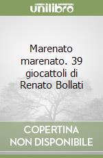 Marenato marenato. 39 giocattoli di Renato Bollati libro