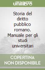 Storia del diritto pubblico romano. Manuale per gli studi universitari libro