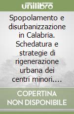 Spopolamento e disurbanizzazione in Calabria. Schedatura e strategie di rigenerazione urbana dei centri minori. La rete regionale degli ecovillaggi libro