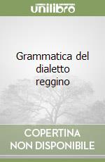 Grammatica del dialetto reggino