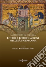 La feudalità in Calabria. Potere e fortificazioni nell'età normanna libro