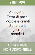 Condofuri. Terra di pace. Piccole e grandi storie tra le guerre mondiali libro