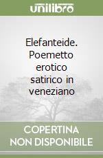 Elefanteide. Poemetto erotico satirico in veneziano