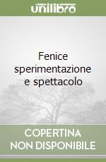 Fenice sperimentazione e spettacolo libro