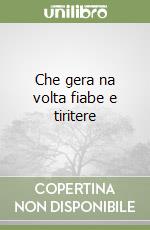 Che gera na volta fiabe e tiritere libro