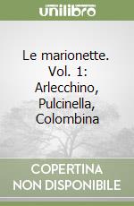 Le marionette. Vol. 1: Arlecchino, Pulcinella, Colombina libro