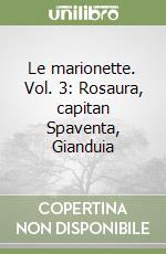 Le marionette. Vol. 3: Rosaura, capitan Spaventa, Gianduia