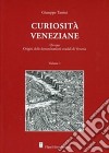 Curiosità veneziane. Ovvero origini delle denominazioni stradali di Venezia . Vol. 1-2 libro di Tassini Giuseppe