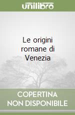 Le origini romane di Venezia libro