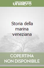 Storia della marina veneziana libro