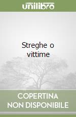 Streghe o vittime