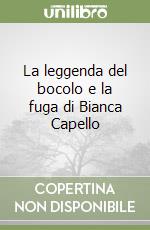 La leggenda del bocolo e la fuga di Bianca Capello libro