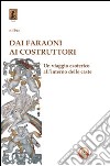 Dai faraoni ai costruttori. Un viaggio esoterico all'interno della caste libro