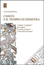 Cristo e il tempio di Demetra. Cinque «scoperte» per capire il nostro passato e il nostro presente libro