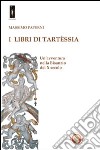 I libri di Tartèssia. Un'avventura nella Bisanzio del X secolo libro