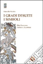 I gradi desueti. I simboli. Rito scozzese antico e accettato libro