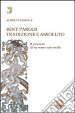 Bent Parodi. Tradizione e assoluto. Il pensiero di un uomo universale libro