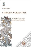 Simbolica orientale. Architettura e liturgia nella Chiesa bizantina libro di Lucini Luigi