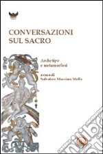 Conversazioni sul sacro. Archetipo e metamorfosi libro