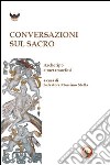 Conversazioni sul sacro. Archetipo e metamorfosi libro